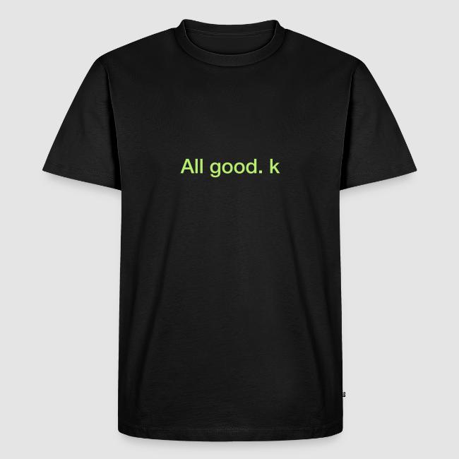 Motiv "All good. k". Kirsten Neuschäfer gewann nach 233 Tagen allein auf See das Golden Globe Race. Damit ist sie die erste Frau, die eine Einhand-Regatta um die Welt gewann. Ihre Statusmeldung von Bord ist legendär. Klick zum Shop.